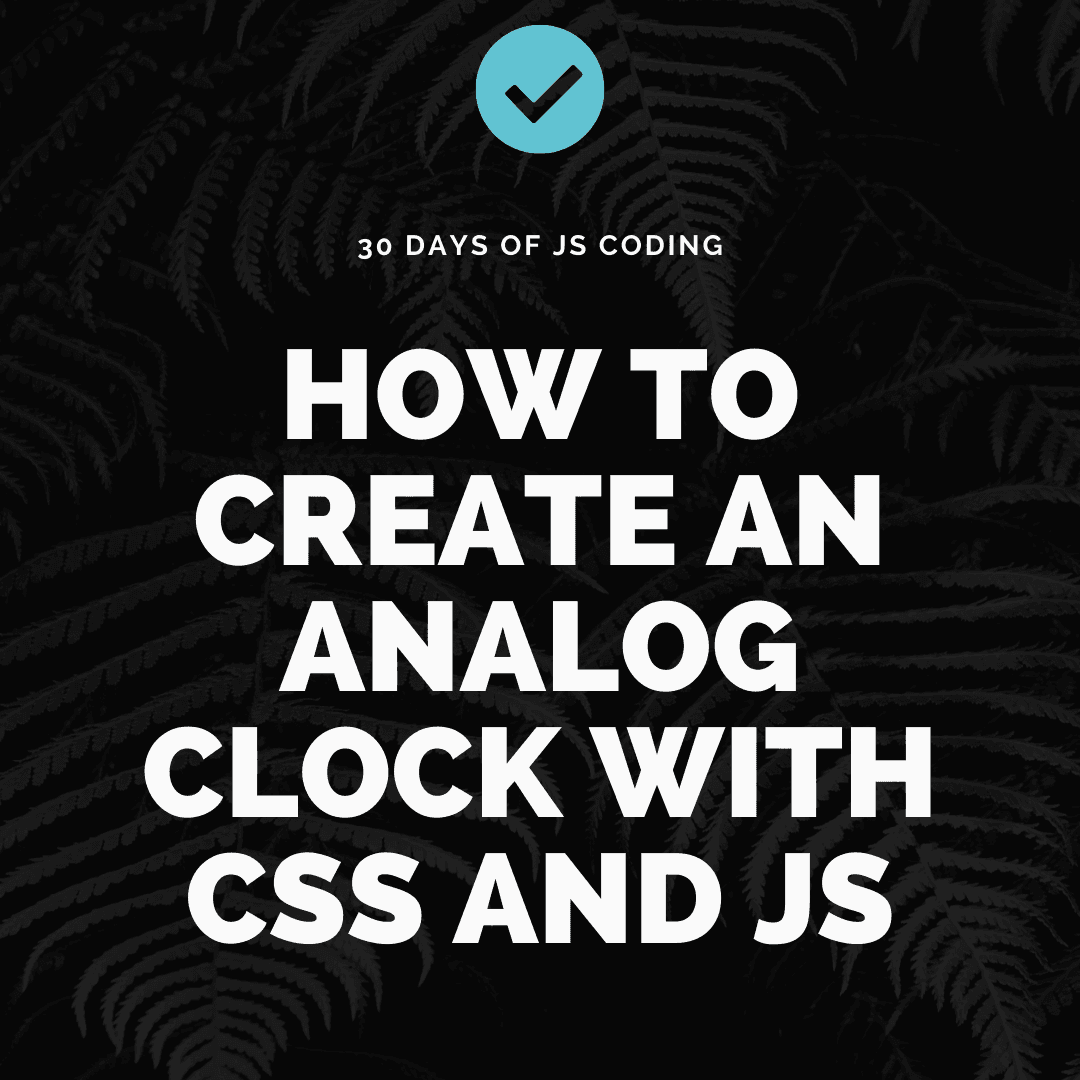 How To Create An Analog Clock With CSS and JS